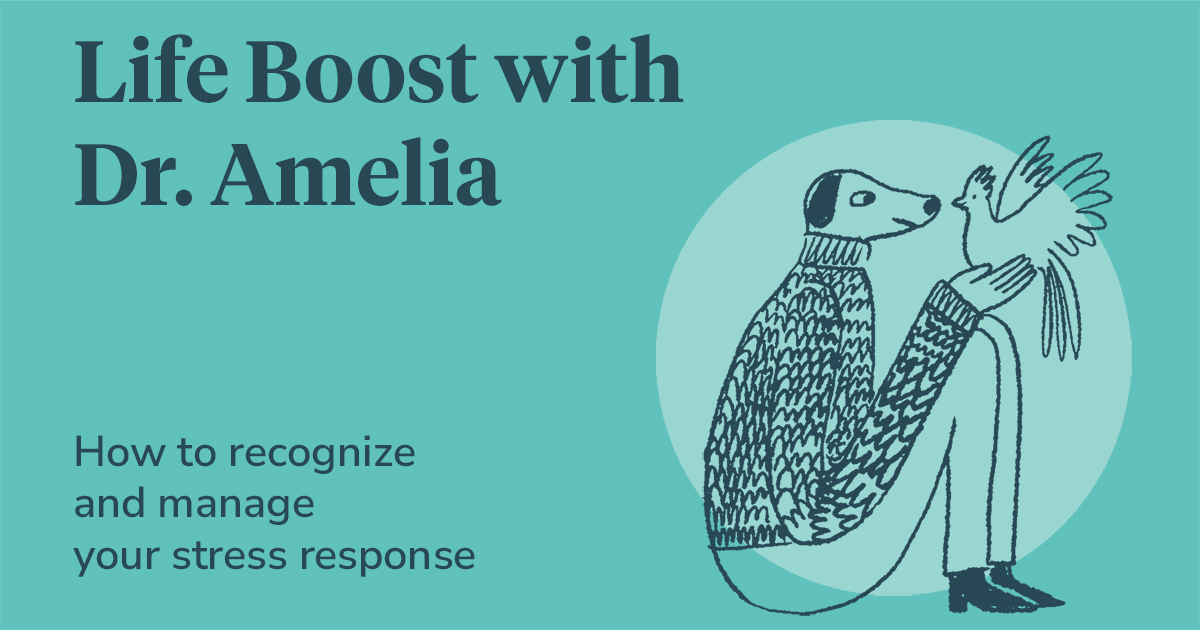 Life Boost with Dr. Amelia How to recognize and manage your stress