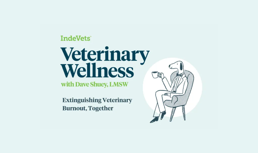 Veterinary Wellness with Dave Shuey, Extinguishing Burnout